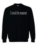 I Could Be Meaner Sweatshirt image 0