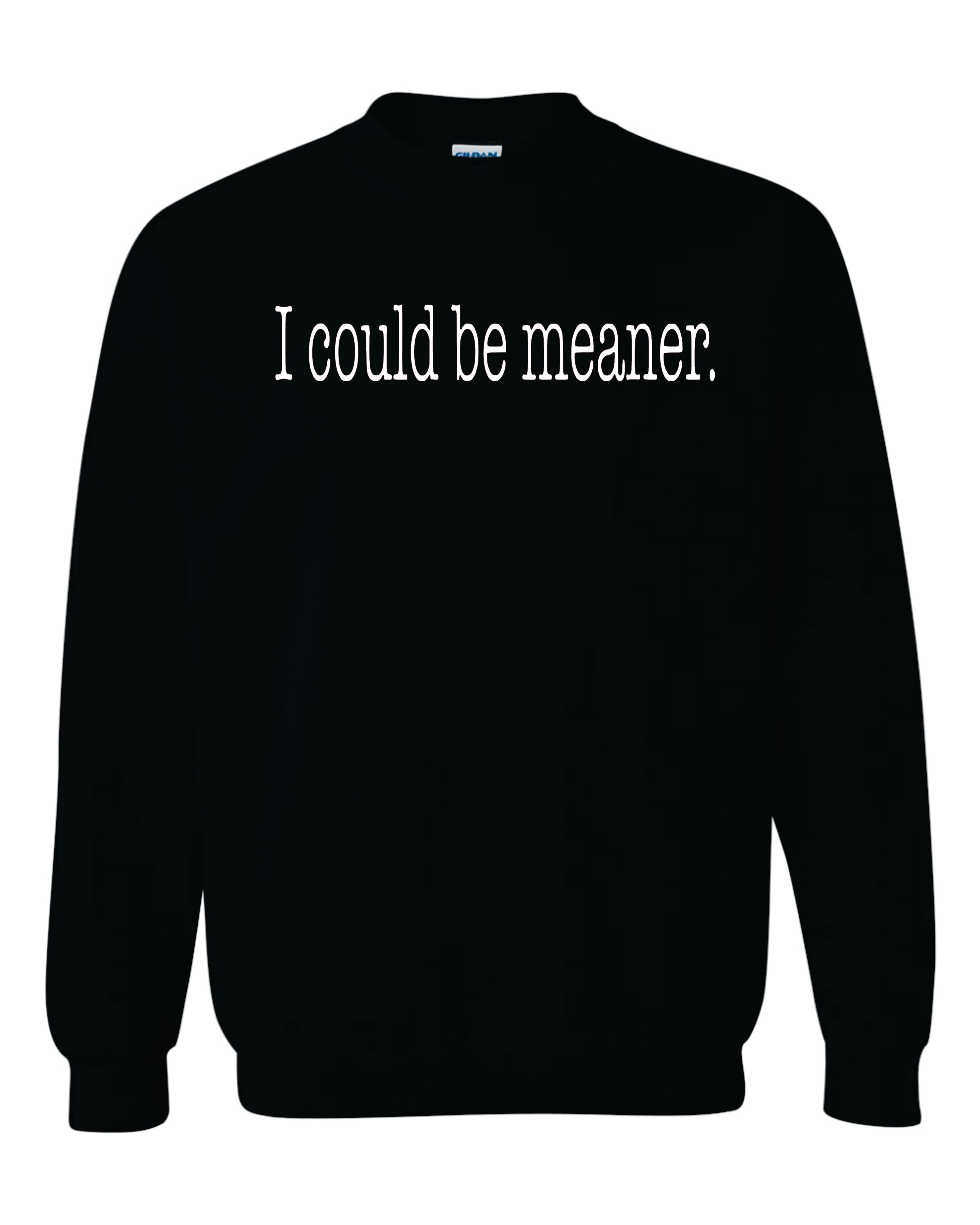 I Could Be Meaner Sweatshirt image 0
