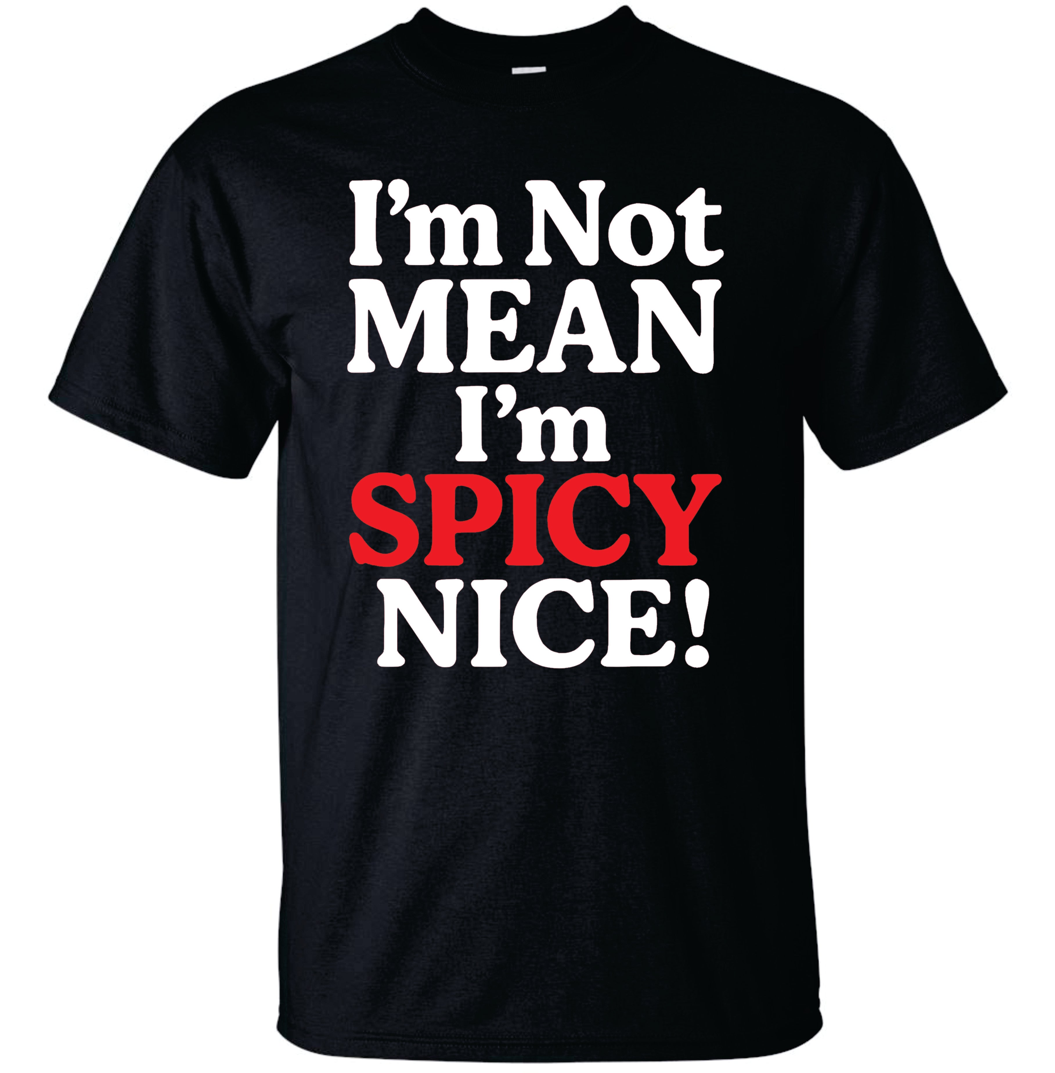 I'm Not Mean I'm Spicy Nice Tshirt image 1