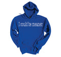 I Could Be Meaner Hoodie image 0