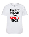 I'm Not Mean I'm Spicy Nice Tshirt image 0