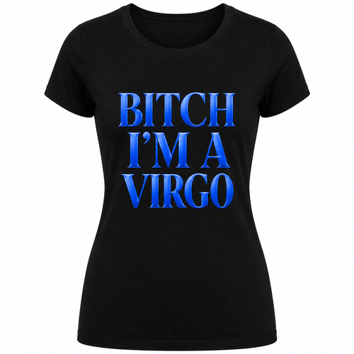 Bitch I'm a Virgo T-shirt