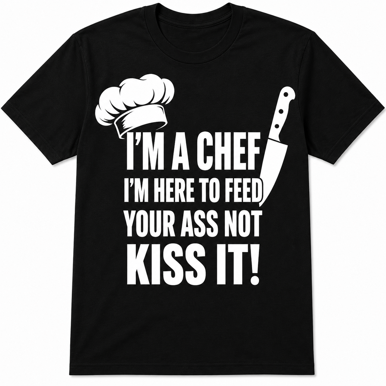 I'm a Chef I'm here to Cook for your ass