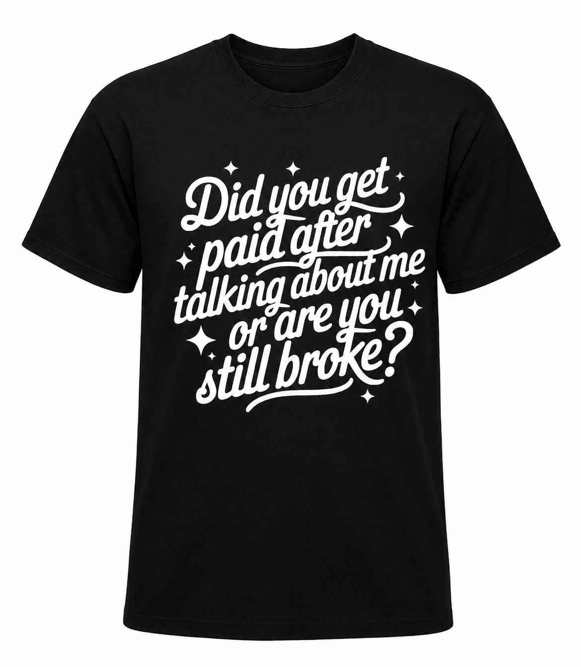 Did you get Paid after Talking about Me T-shirt