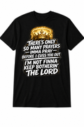 There's Only so Many Prayers T-shirt