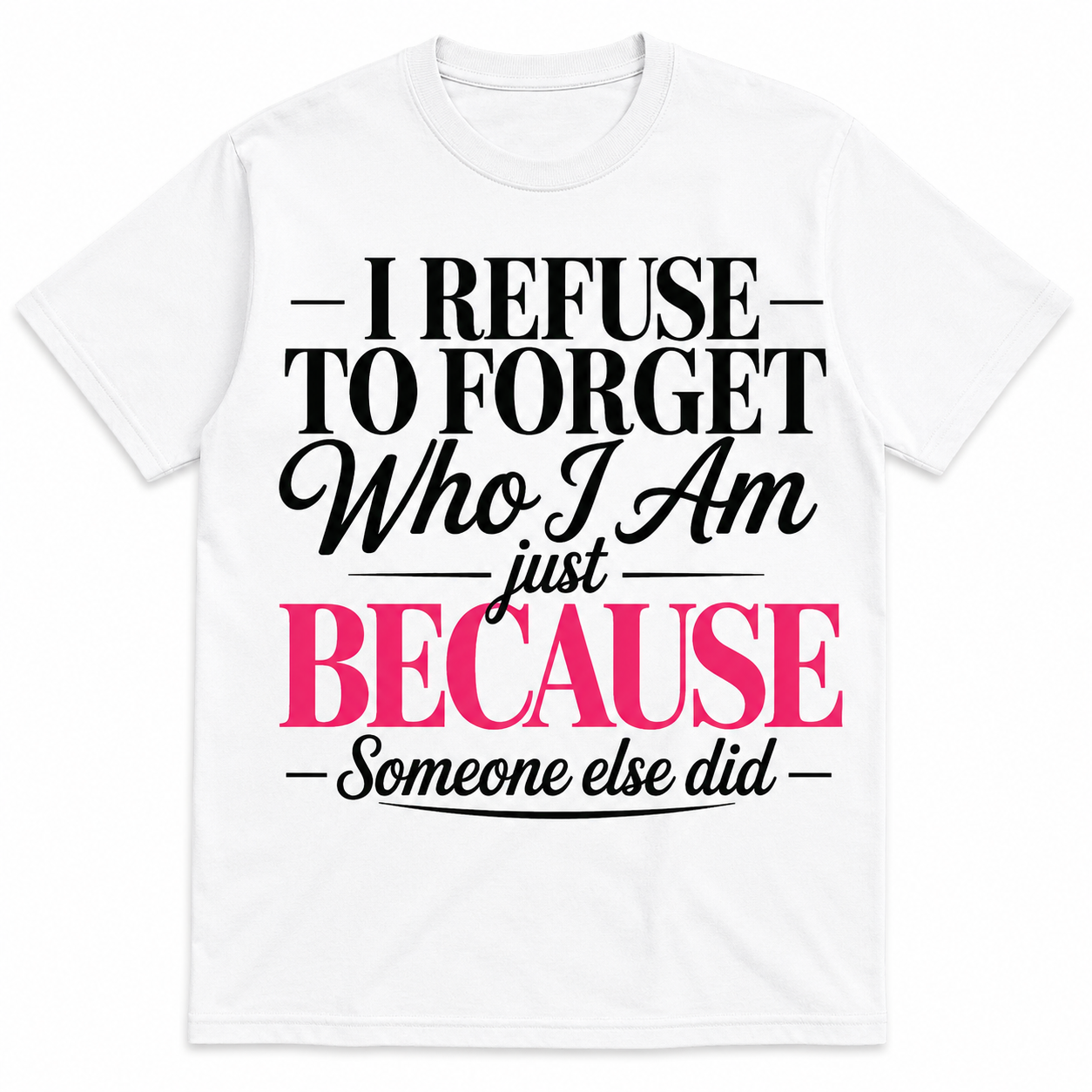 I refuse to forget Who I Am T-shirt