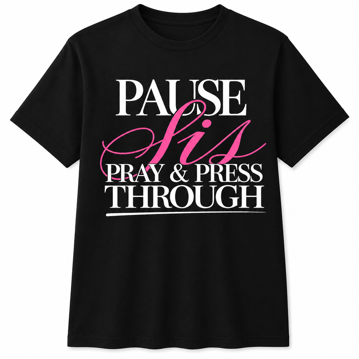 Pause Sis Pray and Press Through Tshirt
