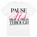Pause Sis Pray and Press Through Tshirt