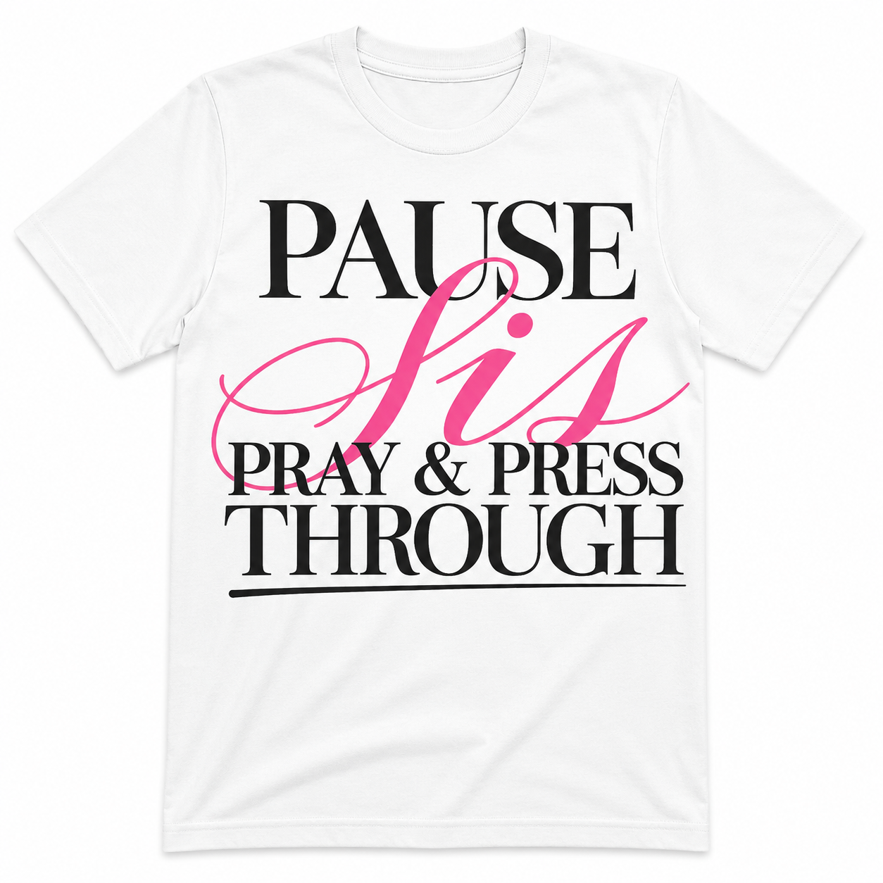 Pause Sis Pray and Press Through Tshirt