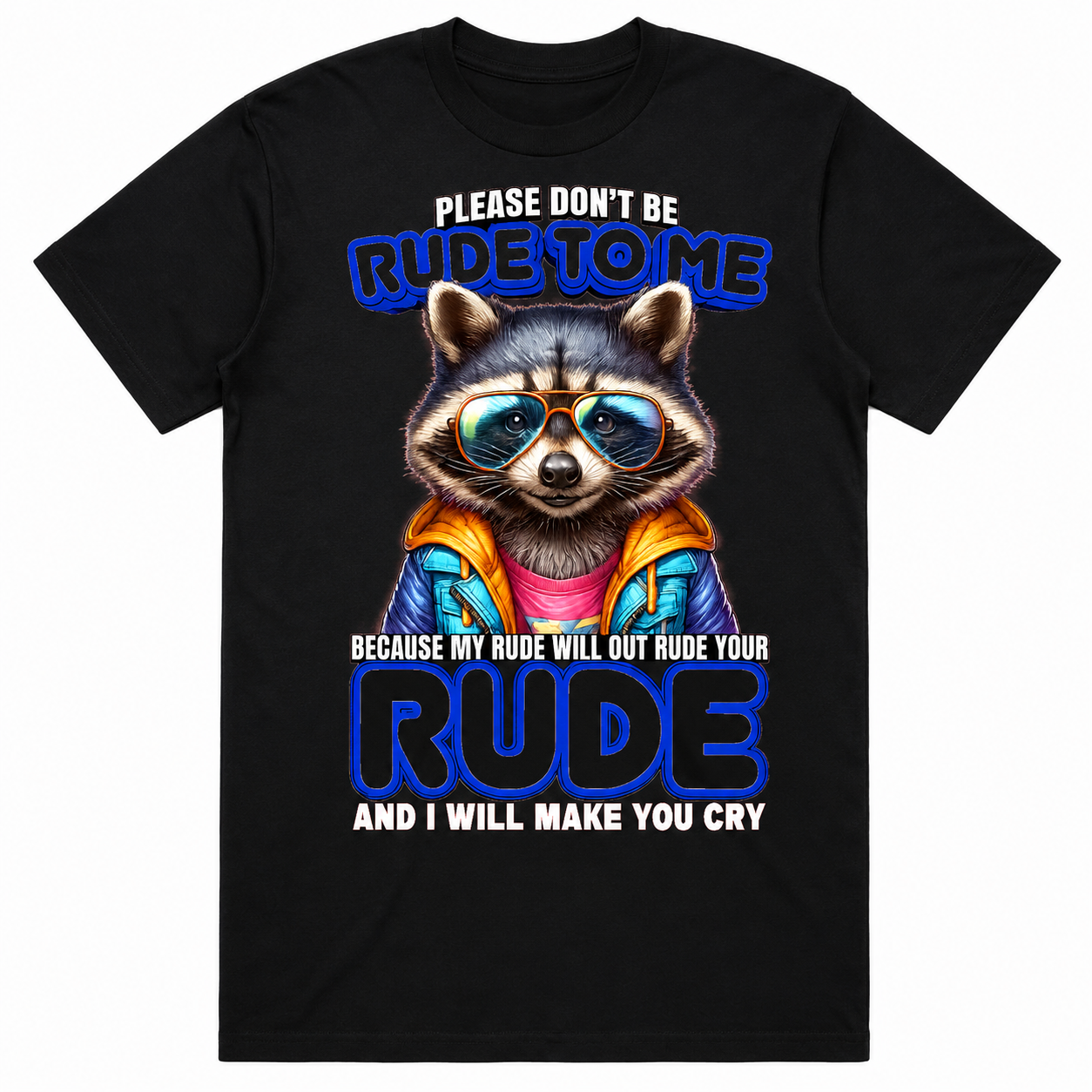 A black short-sleeve graphic t-shirt featuring a stylized cartoon raccoon wearing blue sunglasses and a colorful jacket, with bold text that reads 'PLEASE DON'T BE RUDE TO ME' and 'BECAUSE MY RUDE WILL OUT RUDE YOUR RUDE AND I WILL MAKE YOU CRY'.