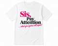 Sis Pay Attention T-shirt