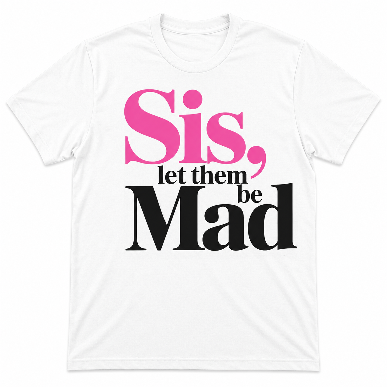 Sis Let Them Be Mad