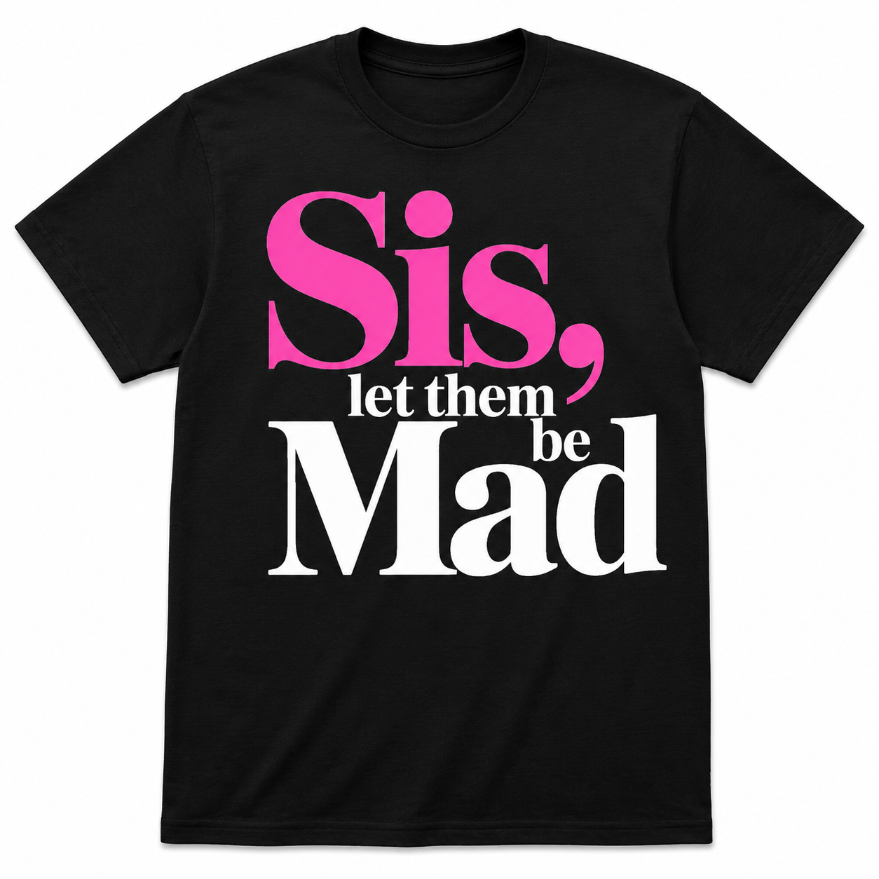 Sis Let Them Be Mad