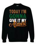 Today Give It My Most Sweatshirt image 3